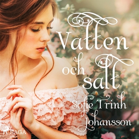 Vatten och salt (ljudbok) av Sofie Trinh Johans