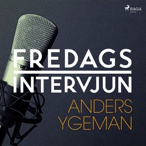 Fredagsintervjun - Anders Ygeman (ljudbok) av F