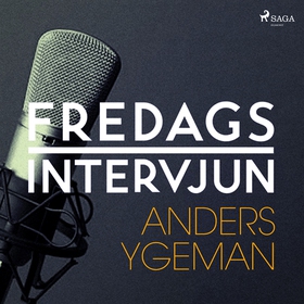 Fredagsintervjun - Anders Ygeman (ljudbok) av F