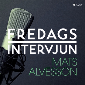 Fredagsintervjun - Mats Alvesson (ljudbok) av F