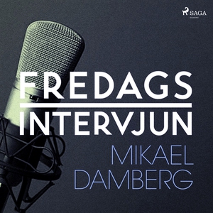 Fredagsintervjun - Mikael Damberg (ljudbok) av 