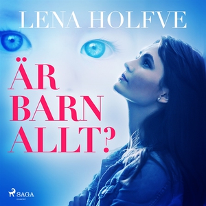 Är barn allt? (ljudbok) av Lena Holfve