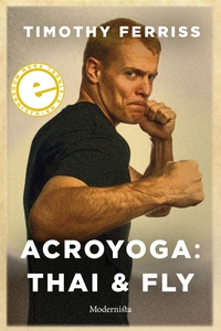 Acroyoga: Thai & Fly (e-bok) av Timothy Ferriss