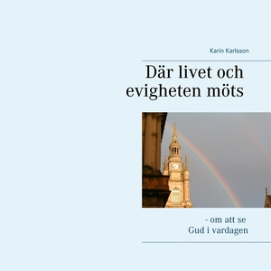 Där livet och evigheten möts: - om att se Gud i
