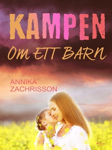 Kampen om ett barn (e-bok) av Annika Zachrisson