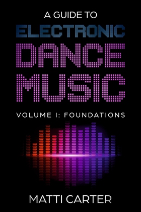 A Guide to Electronic Dance Music Volume 1: Fou