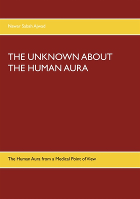 The Unknown about the Human Aura: The Human Aur