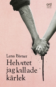 Helvetet jag kallade kärlek (e-bok) av Lena Biv