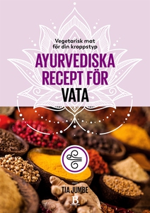 Vegetarisk mat för din kroppstyp – ayurvediska