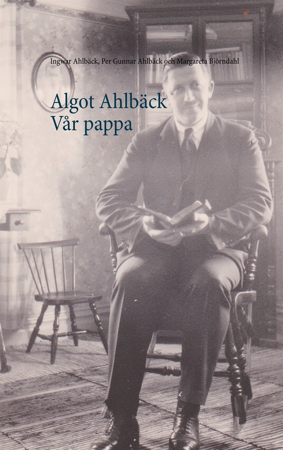Algot Ahlbäck  Vår pappa (e-bok) av Margareta Björndahl