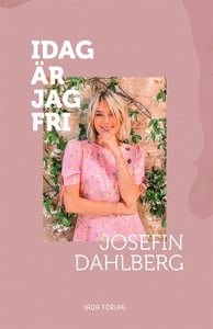 Idag är jag fri (e-bok) av Josefin Dahlberg