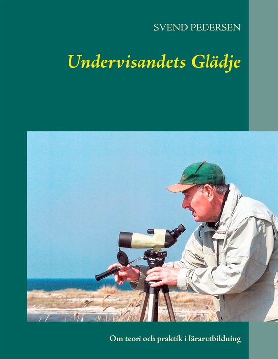 Undervisandets Glädje: Om teori och praktik i lärarutbildning (e-bok) av SVEND PEDERSEN