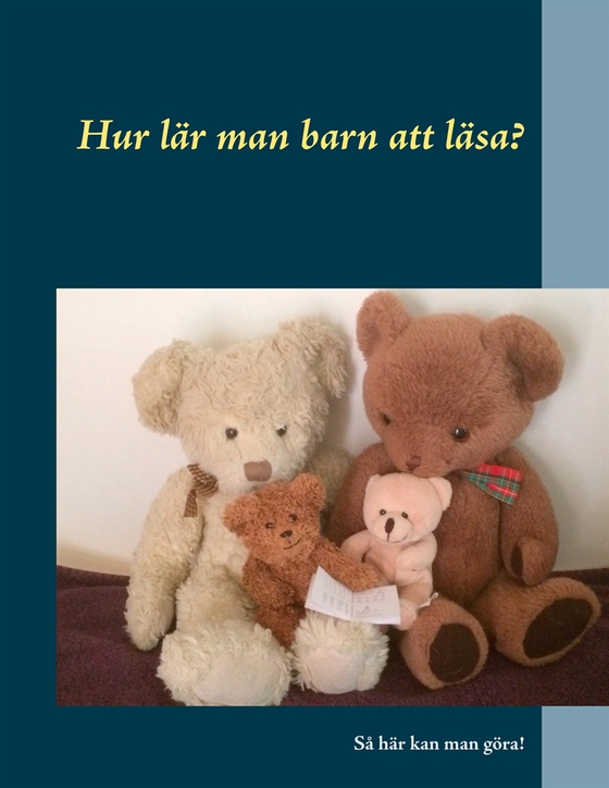 Hur lär man barn att läsa?: Så här kan man göra! (e-bok) av Gunilla Bixo