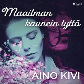 Maailman kaunein tyttö (ljudbok) av Aino Kivi