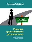 Pikaopas syömishäiriöstä parantumiseen: Bulimia, ahmimishäiriö, anorexia, orthorexia