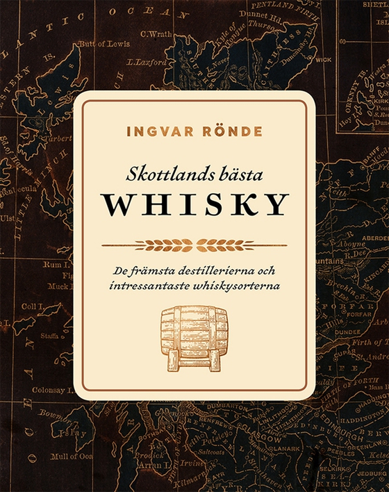 Skottlands bästa whisky : de främsta destillerierna och intressantaste whiskysorterna