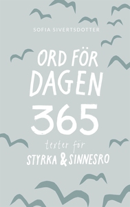 Ord för dagen - 365 texter för styrka & sinnesr