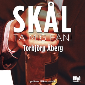 Skål, ta mig fan! (ljudbok) av Torbjörn Åberg