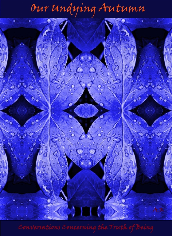 Our Undying Autumn: Conversations Concerning the Truth of Being