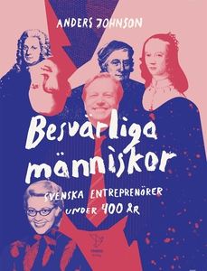 Besvärliga människor : svenska entreprenörer un