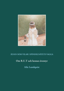 Älvan som vilar i spindelnätets vagga: Om R.U.T