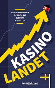 Kasinolandet : Bostadsbubblan och den nya svens