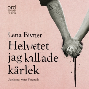 Helvetet jag kallade kärlek (ljudbok) av Lena B