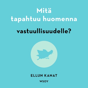 Mitä tapahtuu huomenna vastuullisuudelle? (ljud