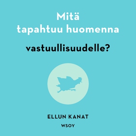 Mitä tapahtuu huomenna vastuullisuudelle? (ljud