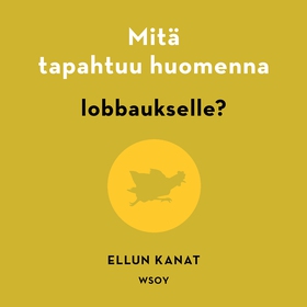 Mitä tapahtuu huomenna lobbaukselle? (ljudbok)