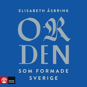 Orden som formade Sverige (ljudbok) av Elisabet