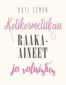 Kotikosmetiikan raaka-aineet ja valmistus