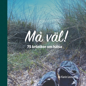 Må väl!: 75 krönikor om hälsa (e-bok) av Karin 