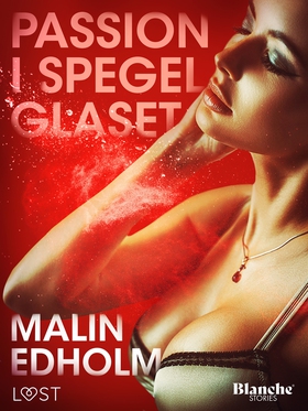 Passion i spegelglaset (e-bok) av Malin Edholm
