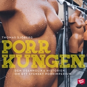 Porrkungen : den osannolika historien om ett svenskt porrimperium