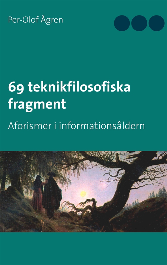 69 teknikfilosofiska fragment: Aforismer i informationsåldern