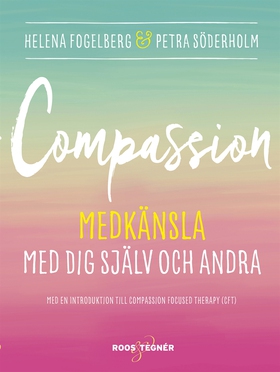 Compassion : Medkänsla med dig själv och andra 