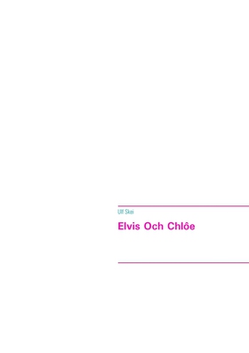 Elvis Och Chlôe (e-bok) av Ulf Skei