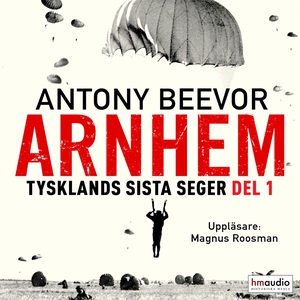 Arnhem. Tysklands sista seger. Del 1 (ljudbok)