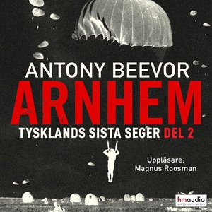 Arnhem. Tysklands sista seger. Del 2 (ljudbok)