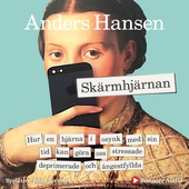 Skärmhjärnan : hur en hjärna i osynk med sin tid kan göra oss stressade, deprimerade och ångestfyllda