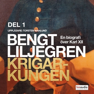 Krigarkungen. En biografi om Karl XII, del 1 (l
