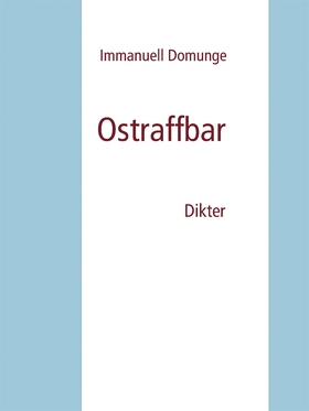 Ostraffbar: Dikter (e-bok) av Immanuell Domunge