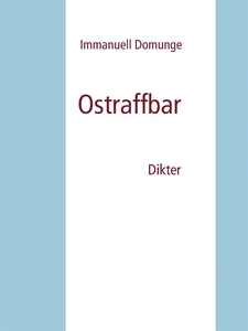 Ostraffbar: Dikter (e-bok) av Immanuell Domunge