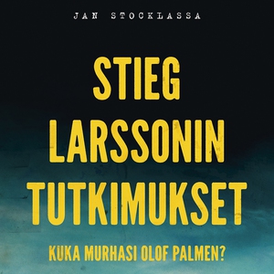 Stieg Larssonin tutkimukset – Kuka murhasi Olof