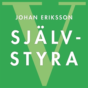 SJÄLVSTYRA - Fem principer för snabb förändring