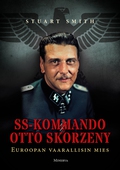 SS-kommando Otto Skorzeny : Euroopan vaarallisin mies