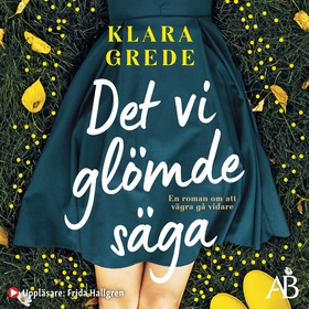 Det vi glömde säga (ljudbok) av Klara Grede