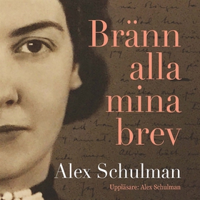 Bränn alla mina brev (ljudbok) av Alex Schulman