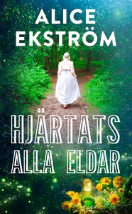 Hjärtats alla eldar (e-bok) av Alice Ekström